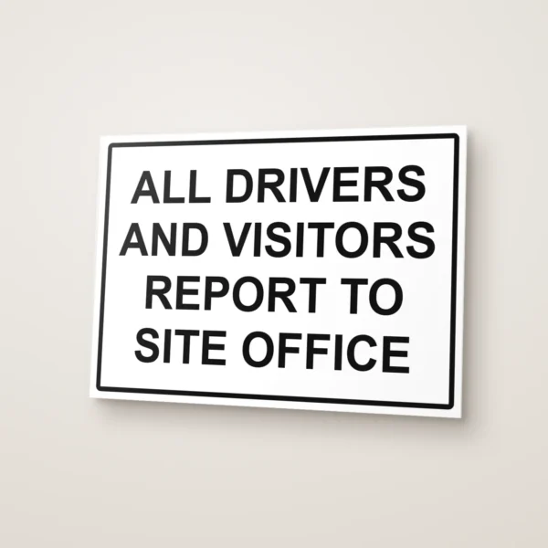 All Drivers and Visitors Report to Site Office Sign