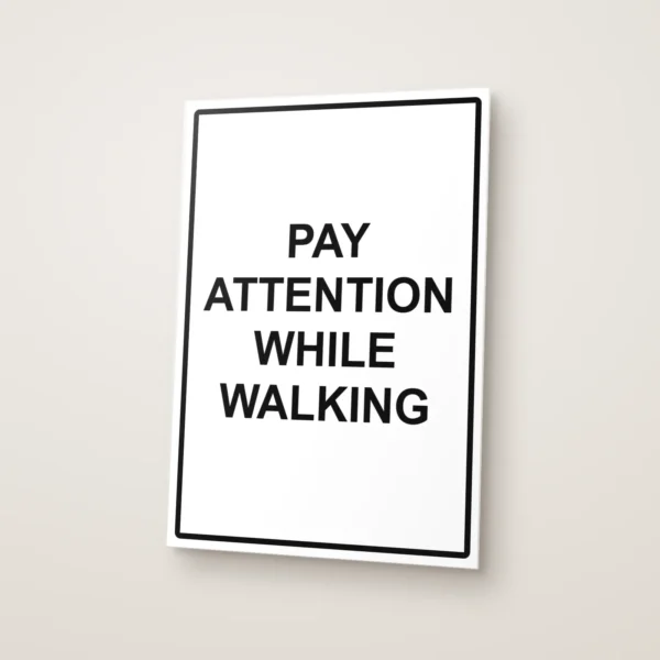 Pay Attention While Walking Sign