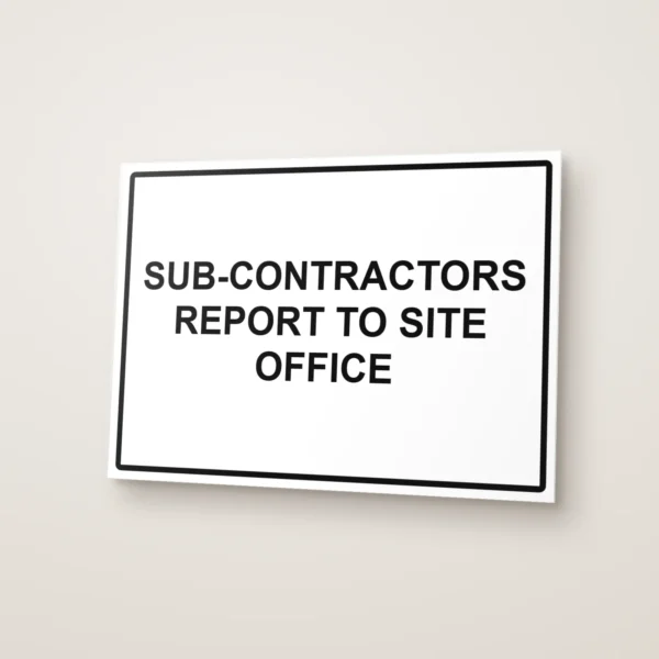 Sub-Contractors Report to Site Office Sign